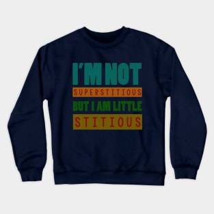 i'm not superstitious, but i am little stitious Crewneck Sweatshirt